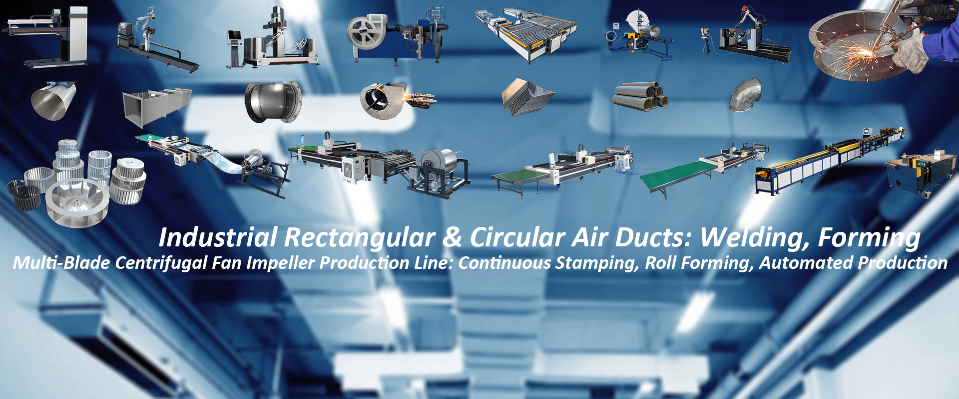 Industrial Rectangular & Circular Air Ducts: Welding, Forming Multi-Blade Impeller Production Line: Continuous Stamping, Roll Forming, Automated Production